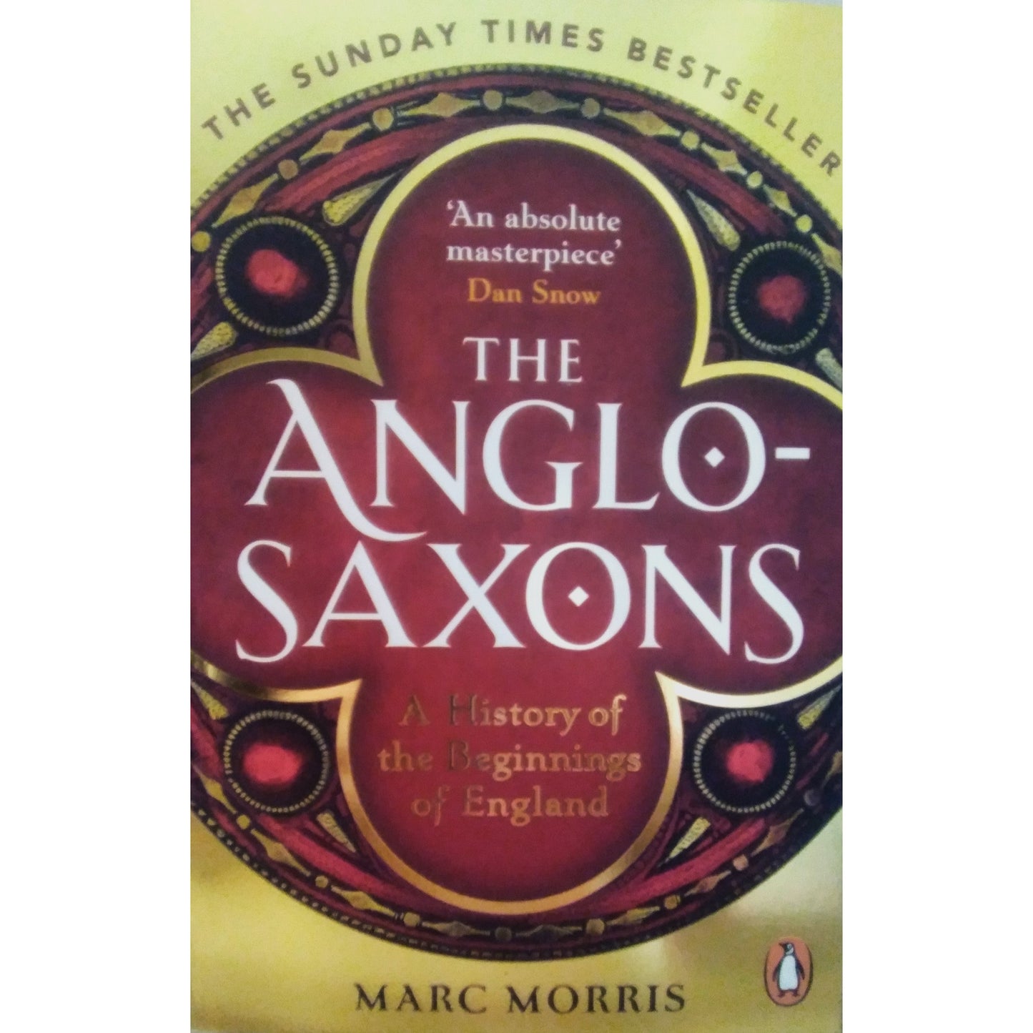 The Anglo-Saxons : A History of the Beginnings of England by Marc Morris