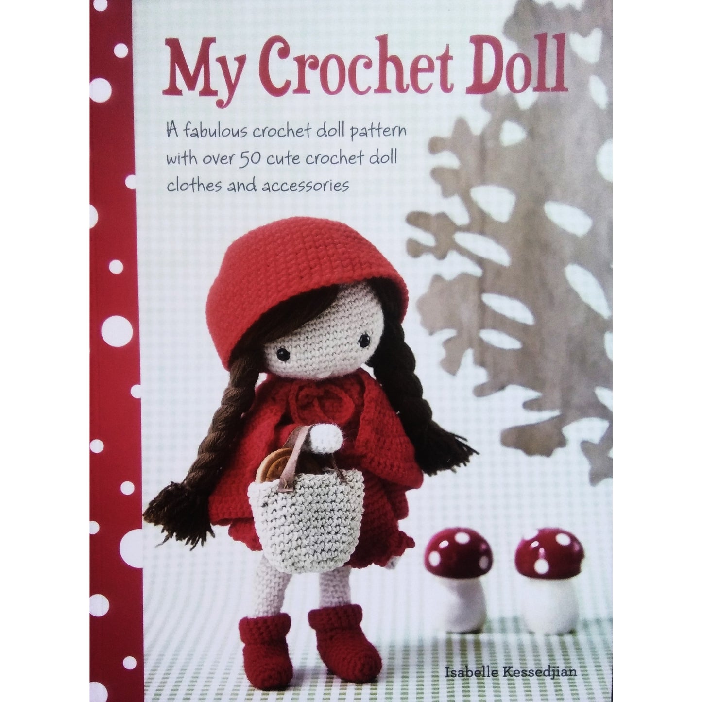 My Crochet Doll : A Fabulous Crochet Doll Pattern with Over 50 Cute Crochet Doll Clothes and Accessories by Isabelle Kessedjian