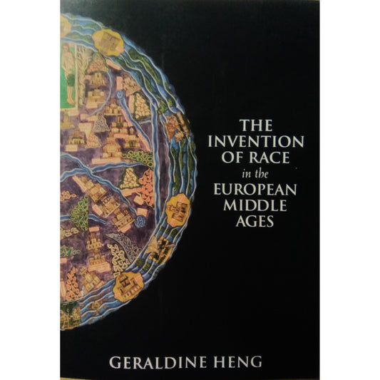 The Invention of Race in the European Middle Ages by Geraldine Heng