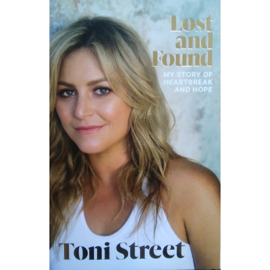 Lost and Found A Story of Heartbreak and Hope by Toni Street