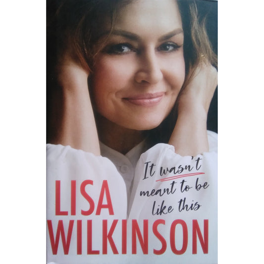 It Wasn't Meant to Be Like This by Lisa Wilkinson