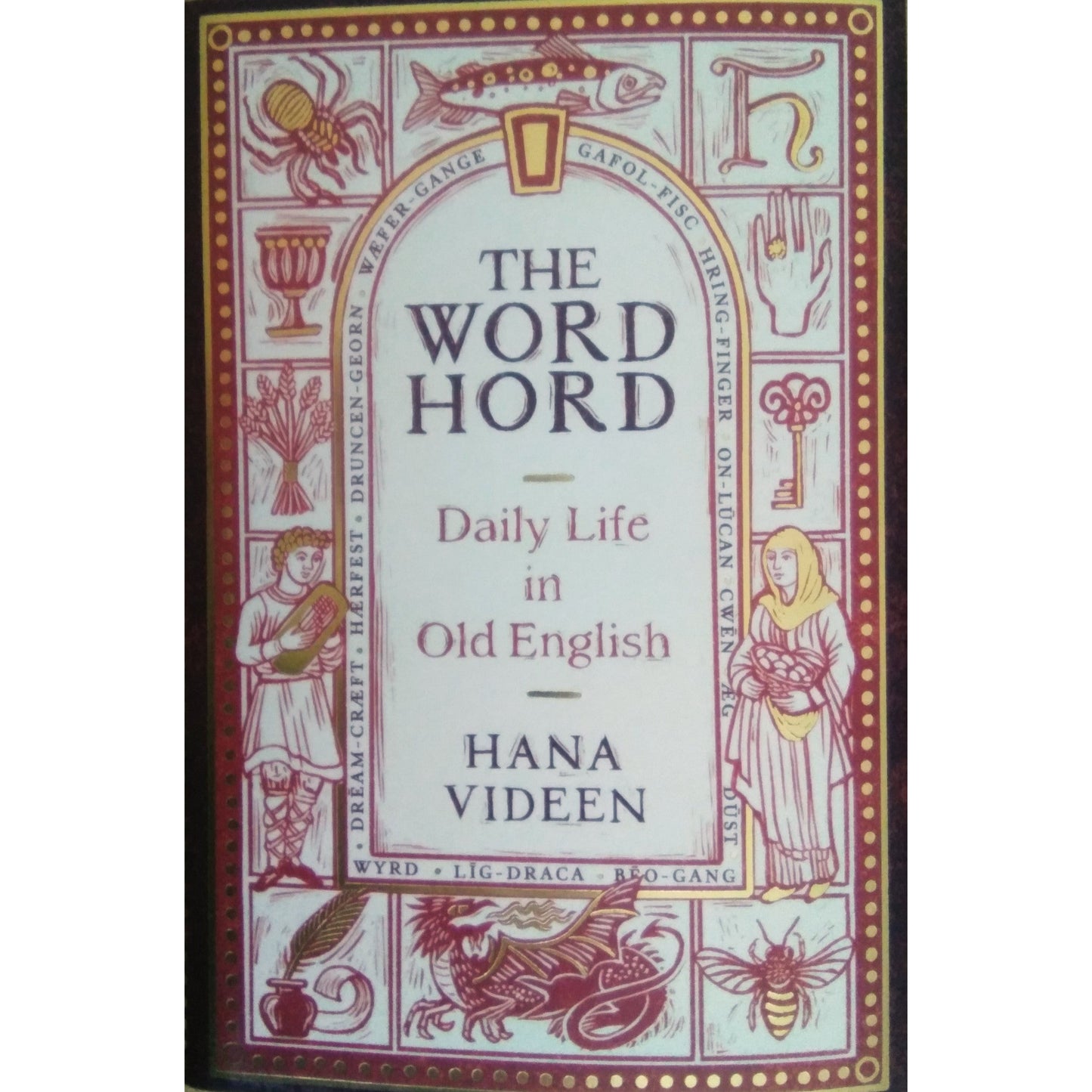 The Wordhord : Daily Life in Old English by Hana Videen